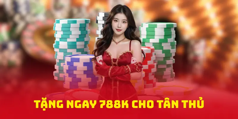 Tặng ngay 788K cho tân thủ